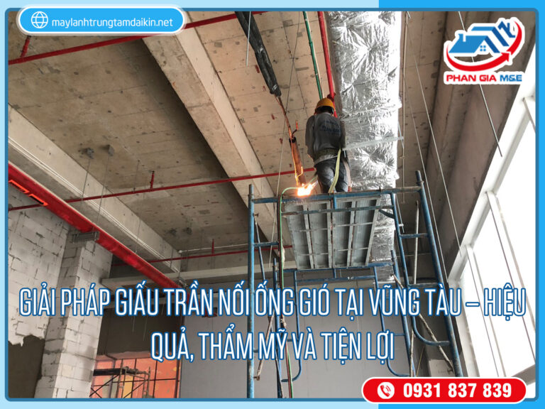 Giải pháp giấu trần nối ống gió tại Vũng Tàu