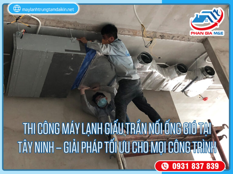 Thi công máy lạnh giấu trần nối ống gió tại Tây Ninh