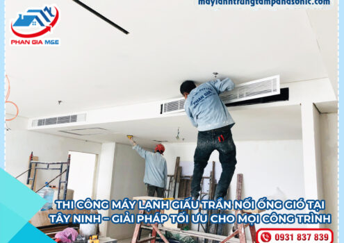 Thi Công Máy Lạnh Giấu Trần Nối Ống Gió Tại Tây Ninh – Giải Pháp Tối Ưu Cho Mọi Công Trình